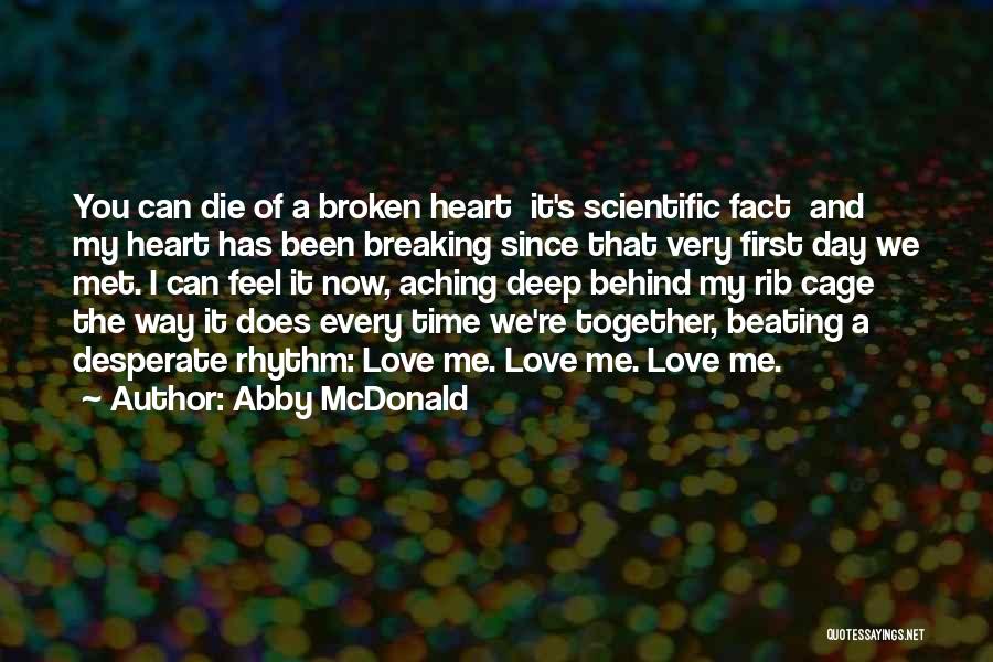 Abby McDonald Quotes: You Can Die Of A Broken Heart It's Scientific Fact And My Heart Has Been Breaking Since That Very First