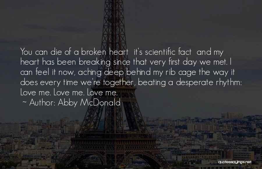 Abby McDonald Quotes: You Can Die Of A Broken Heart It's Scientific Fact And My Heart Has Been Breaking Since That Very First