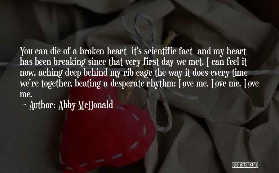 Abby McDonald Quotes: You Can Die Of A Broken Heart It's Scientific Fact And My Heart Has Been Breaking Since That Very First