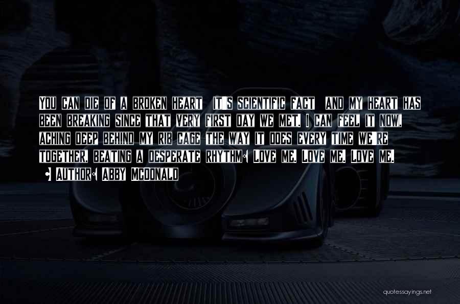 Abby McDonald Quotes: You Can Die Of A Broken Heart It's Scientific Fact And My Heart Has Been Breaking Since That Very First