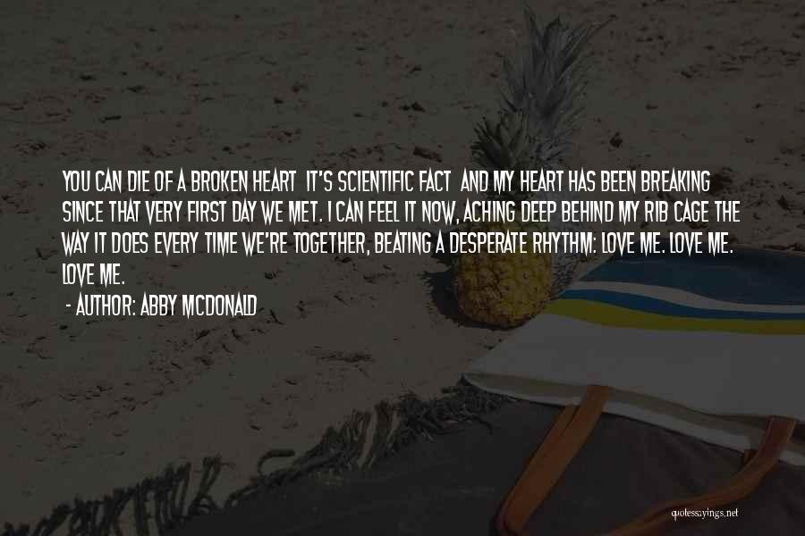 Abby McDonald Quotes: You Can Die Of A Broken Heart It's Scientific Fact And My Heart Has Been Breaking Since That Very First