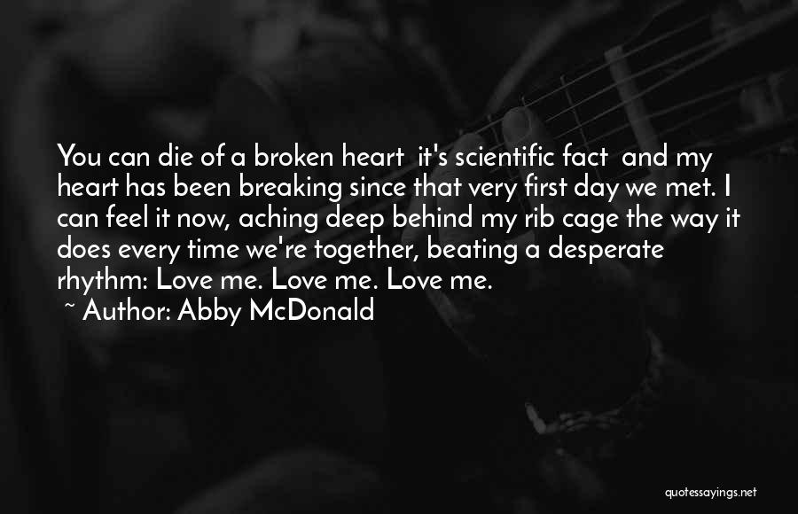 Abby McDonald Quotes: You Can Die Of A Broken Heart It's Scientific Fact And My Heart Has Been Breaking Since That Very First