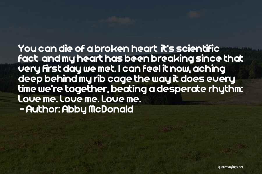 Abby McDonald Quotes: You Can Die Of A Broken Heart It's Scientific Fact And My Heart Has Been Breaking Since That Very First