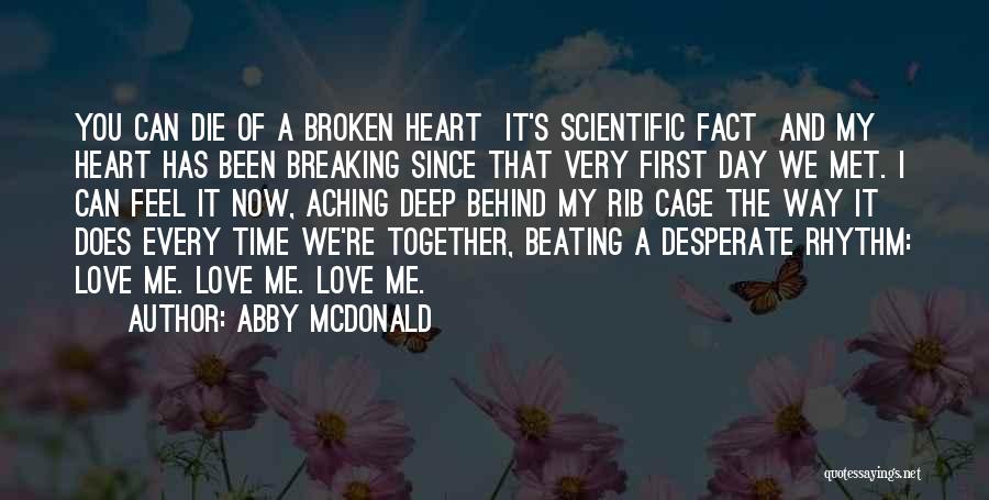 Abby McDonald Quotes: You Can Die Of A Broken Heart It's Scientific Fact And My Heart Has Been Breaking Since That Very First