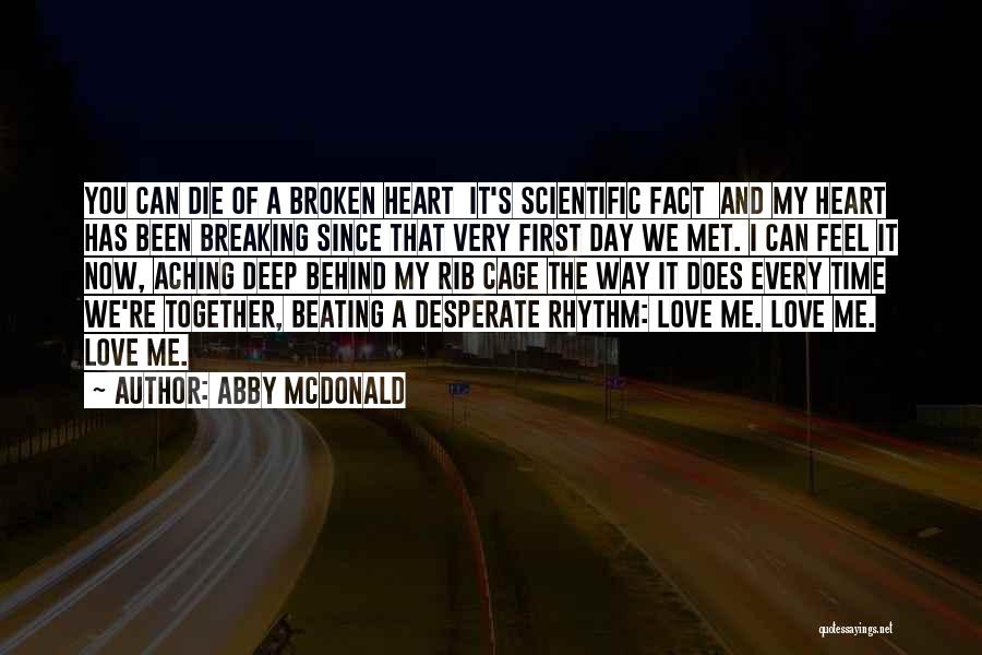 Abby McDonald Quotes: You Can Die Of A Broken Heart It's Scientific Fact And My Heart Has Been Breaking Since That Very First