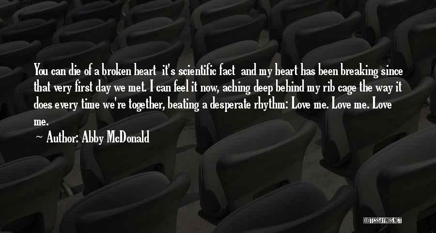 Abby McDonald Quotes: You Can Die Of A Broken Heart It's Scientific Fact And My Heart Has Been Breaking Since That Very First