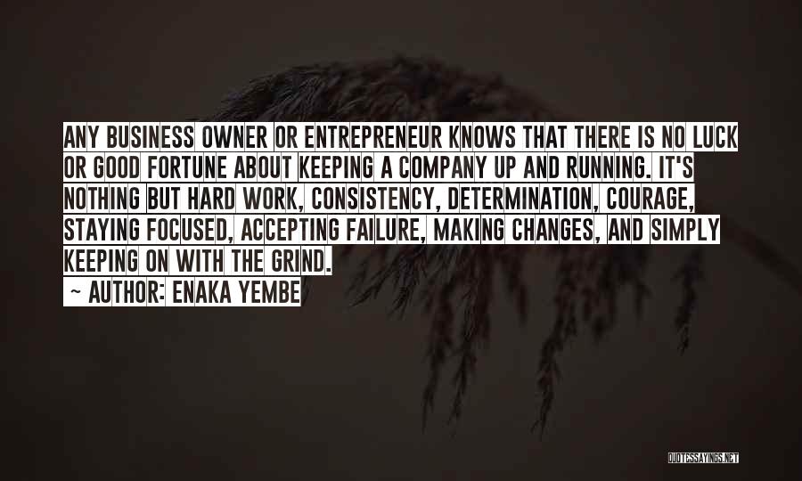 Enaka Yembe Quotes: Any Business Owner Or Entrepreneur Knows That There Is No Luck Or Good Fortune About Keeping A Company Up And