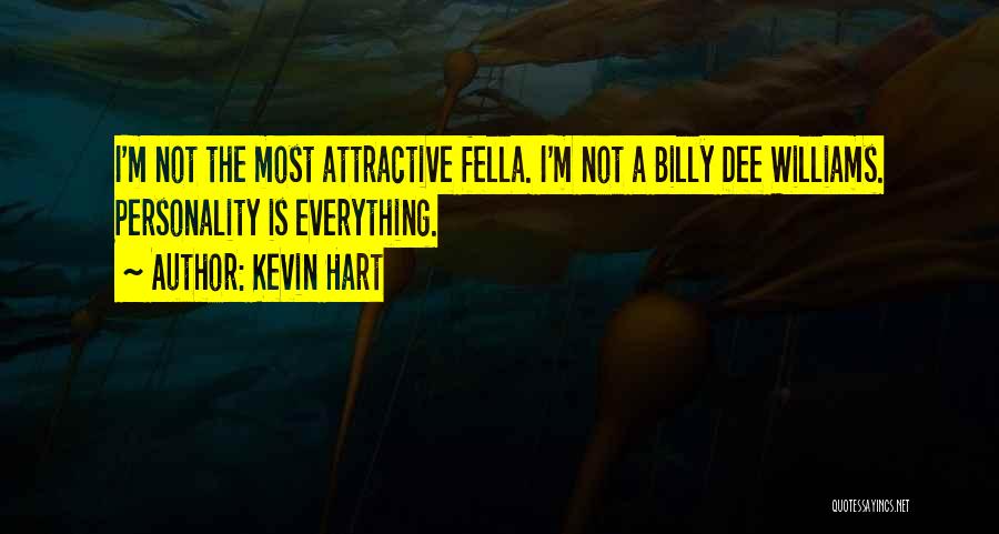 Kevin Hart Quotes: I'm Not The Most Attractive Fella. I'm Not A Billy Dee Williams. Personality Is Everything.