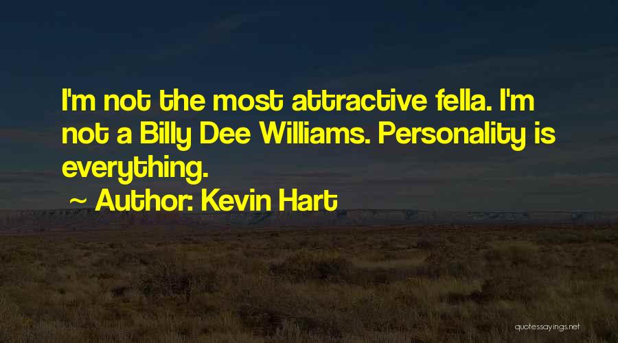 Kevin Hart Quotes: I'm Not The Most Attractive Fella. I'm Not A Billy Dee Williams. Personality Is Everything.