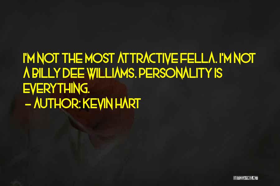 Kevin Hart Quotes: I'm Not The Most Attractive Fella. I'm Not A Billy Dee Williams. Personality Is Everything.