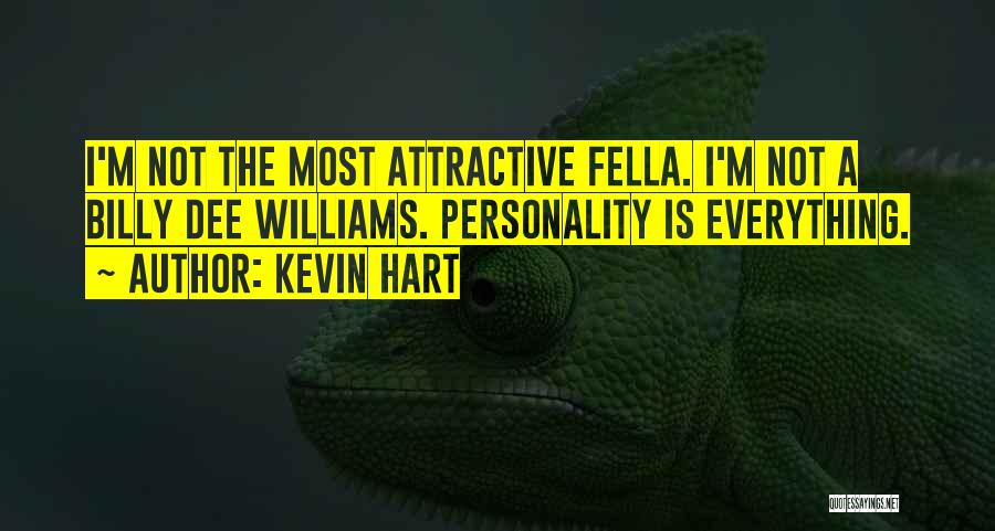 Kevin Hart Quotes: I'm Not The Most Attractive Fella. I'm Not A Billy Dee Williams. Personality Is Everything.