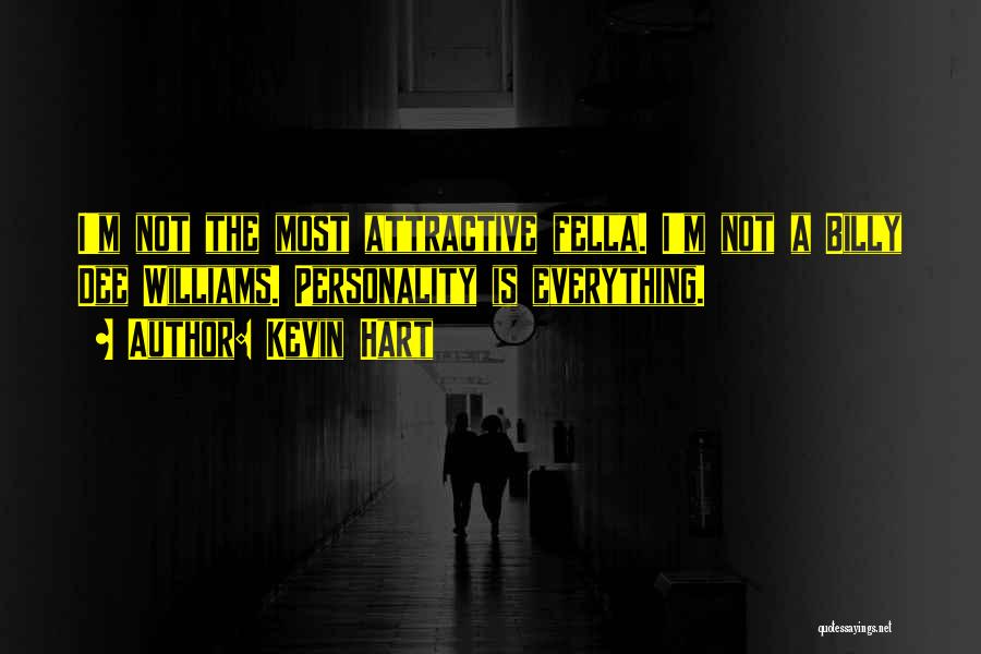 Kevin Hart Quotes: I'm Not The Most Attractive Fella. I'm Not A Billy Dee Williams. Personality Is Everything.