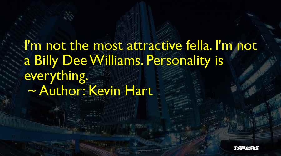 Kevin Hart Quotes: I'm Not The Most Attractive Fella. I'm Not A Billy Dee Williams. Personality Is Everything.