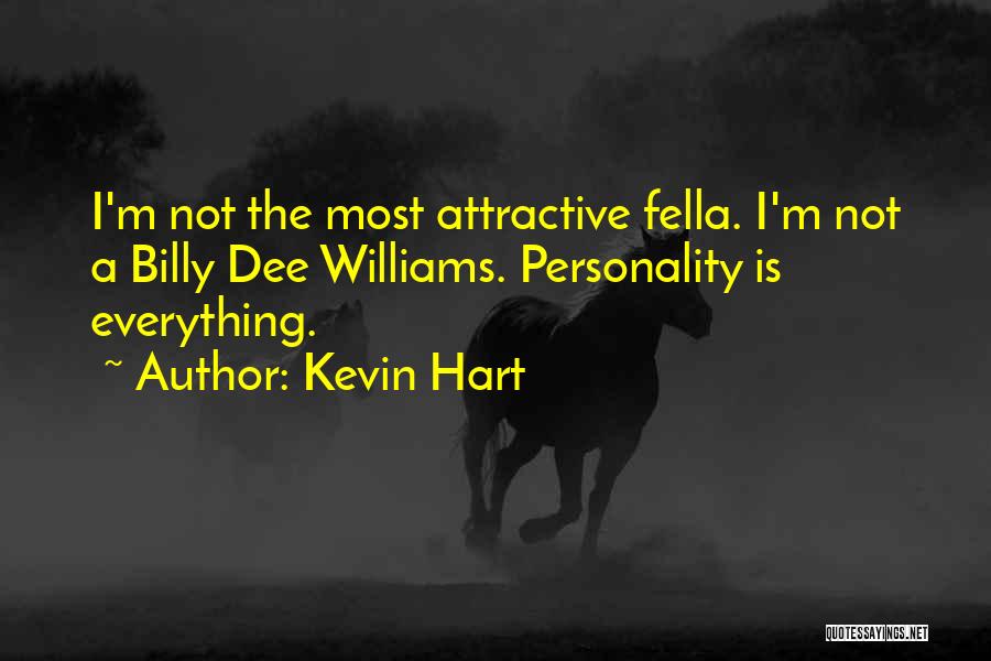 Kevin Hart Quotes: I'm Not The Most Attractive Fella. I'm Not A Billy Dee Williams. Personality Is Everything.