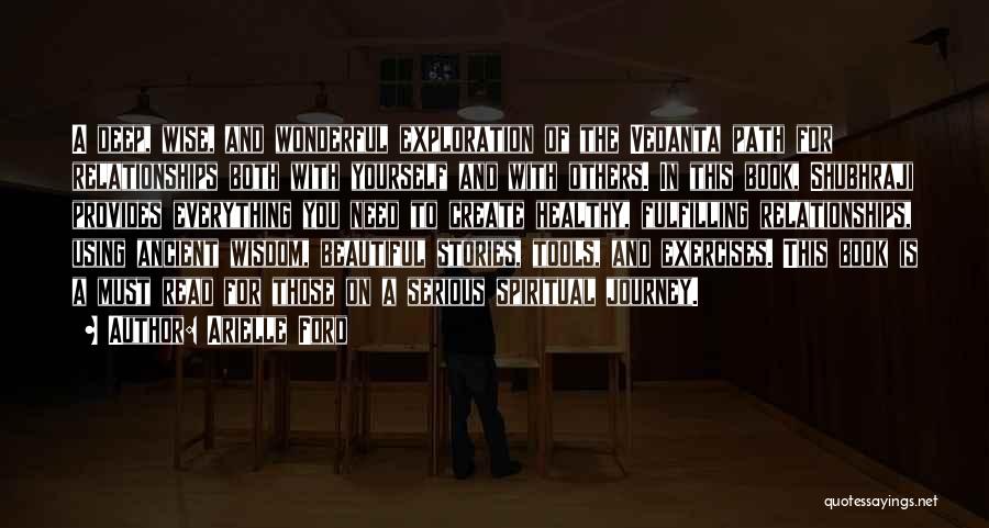 Arielle Ford Quotes: A Deep, Wise, And Wonderful Exploration Of The Vedanta Path For Relationships Both With Yourself And With Others. In This