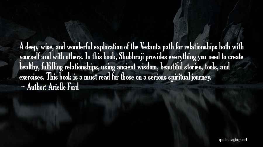 Arielle Ford Quotes: A Deep, Wise, And Wonderful Exploration Of The Vedanta Path For Relationships Both With Yourself And With Others. In This