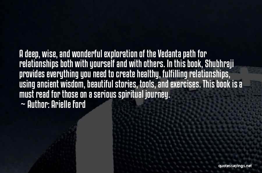 Arielle Ford Quotes: A Deep, Wise, And Wonderful Exploration Of The Vedanta Path For Relationships Both With Yourself And With Others. In This