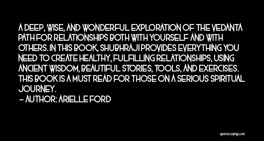 Arielle Ford Quotes: A Deep, Wise, And Wonderful Exploration Of The Vedanta Path For Relationships Both With Yourself And With Others. In This