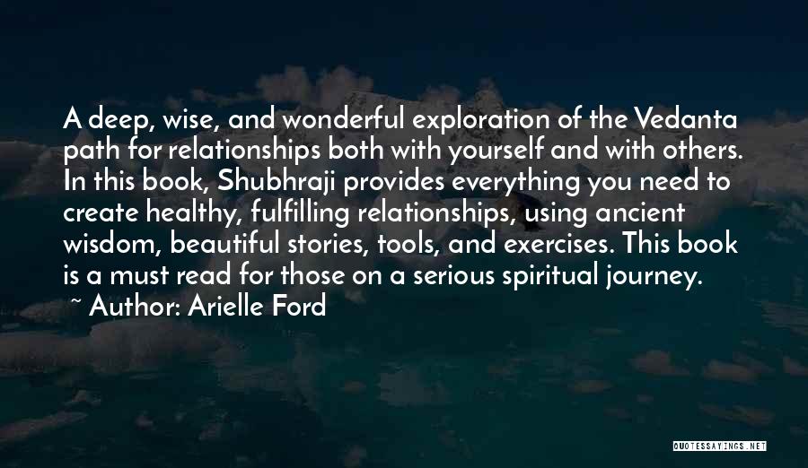 Arielle Ford Quotes: A Deep, Wise, And Wonderful Exploration Of The Vedanta Path For Relationships Both With Yourself And With Others. In This