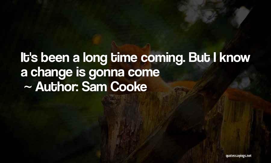 Sam Cooke Quotes: It's Been A Long Time Coming. But I Know A Change Is Gonna Come