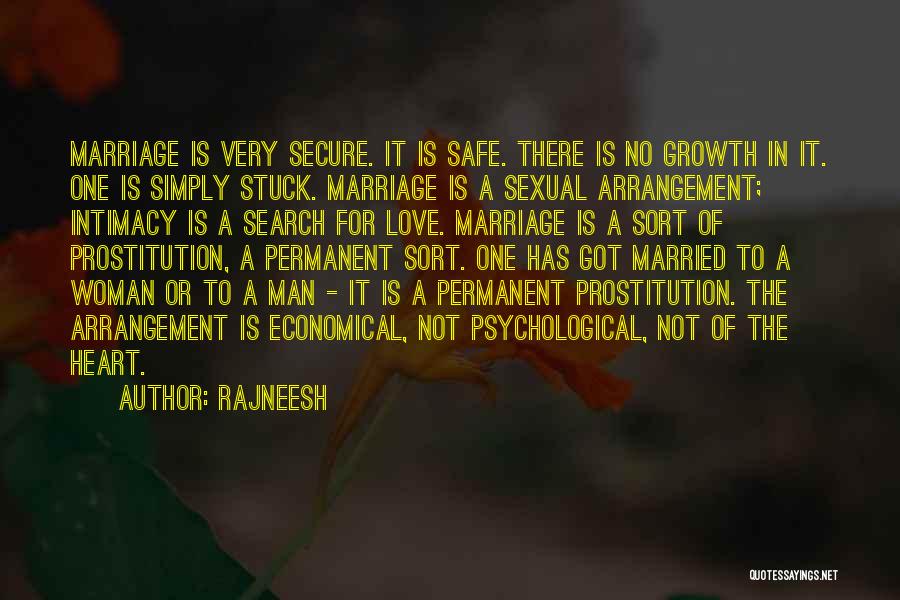 Rajneesh Quotes: Marriage Is Very Secure. It Is Safe. There Is No Growth In It. One Is Simply Stuck. Marriage Is A