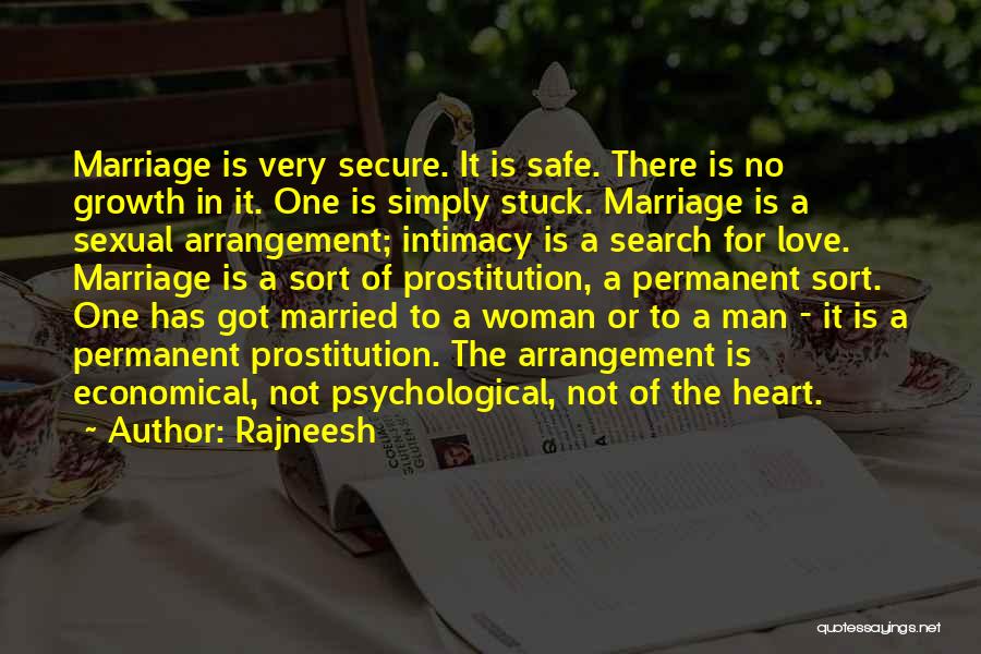 Rajneesh Quotes: Marriage Is Very Secure. It Is Safe. There Is No Growth In It. One Is Simply Stuck. Marriage Is A