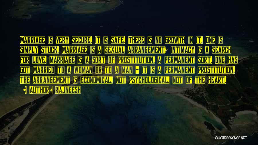 Rajneesh Quotes: Marriage Is Very Secure. It Is Safe. There Is No Growth In It. One Is Simply Stuck. Marriage Is A