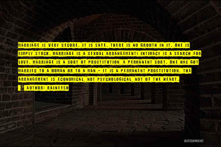 Rajneesh Quotes: Marriage Is Very Secure. It Is Safe. There Is No Growth In It. One Is Simply Stuck. Marriage Is A