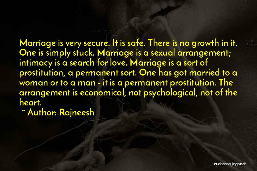 Rajneesh Quotes: Marriage Is Very Secure. It Is Safe. There Is No Growth In It. One Is Simply Stuck. Marriage Is A