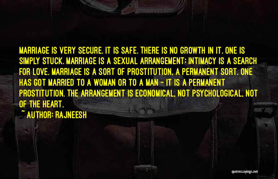 Rajneesh Quotes: Marriage Is Very Secure. It Is Safe. There Is No Growth In It. One Is Simply Stuck. Marriage Is A