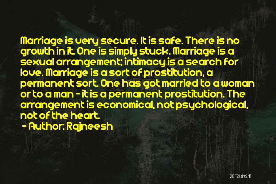 Rajneesh Quotes: Marriage Is Very Secure. It Is Safe. There Is No Growth In It. One Is Simply Stuck. Marriage Is A