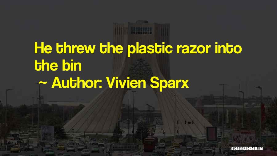 Vivien Sparx Quotes: He Threw The Plastic Razor Into The Bin