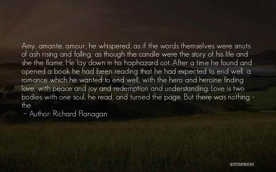 Richard Flanagan Quotes: Amy, Amante, Amour, He Whispered, As If The Words Themselves Were Smuts Of Ash Rising And Falling, As Though The