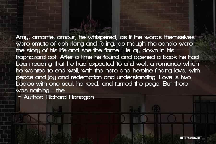 Richard Flanagan Quotes: Amy, Amante, Amour, He Whispered, As If The Words Themselves Were Smuts Of Ash Rising And Falling, As Though The