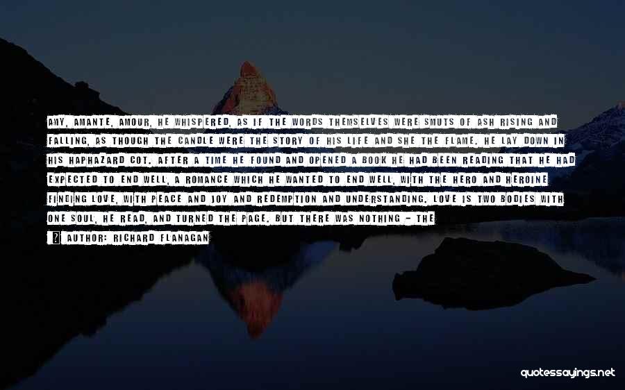 Richard Flanagan Quotes: Amy, Amante, Amour, He Whispered, As If The Words Themselves Were Smuts Of Ash Rising And Falling, As Though The