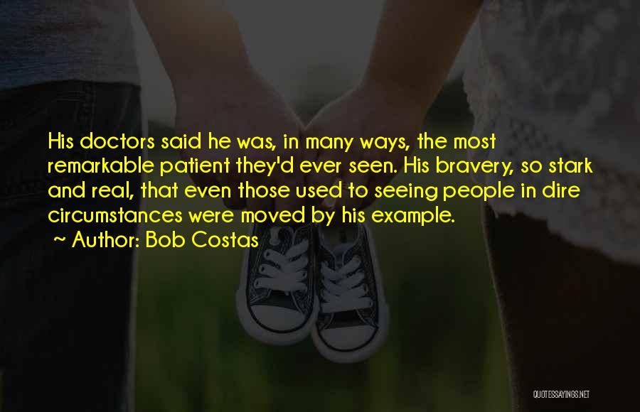 Bob Costas Quotes: His Doctors Said He Was, In Many Ways, The Most Remarkable Patient They'd Ever Seen. His Bravery, So Stark And