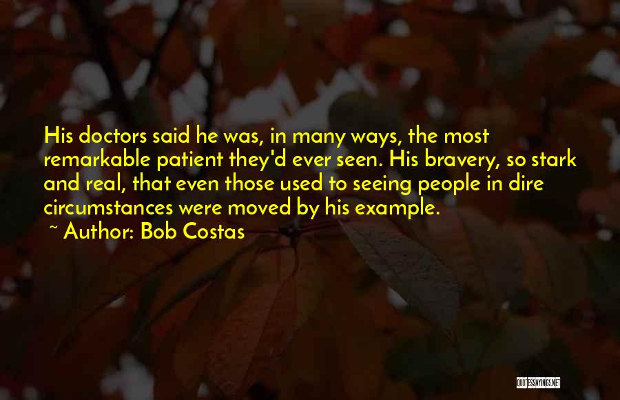 Bob Costas Quotes: His Doctors Said He Was, In Many Ways, The Most Remarkable Patient They'd Ever Seen. His Bravery, So Stark And