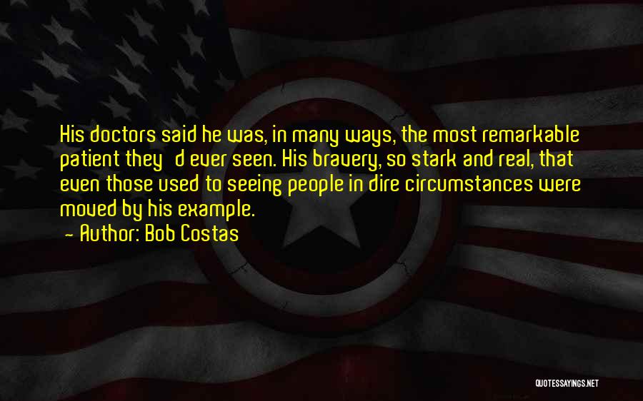 Bob Costas Quotes: His Doctors Said He Was, In Many Ways, The Most Remarkable Patient They'd Ever Seen. His Bravery, So Stark And