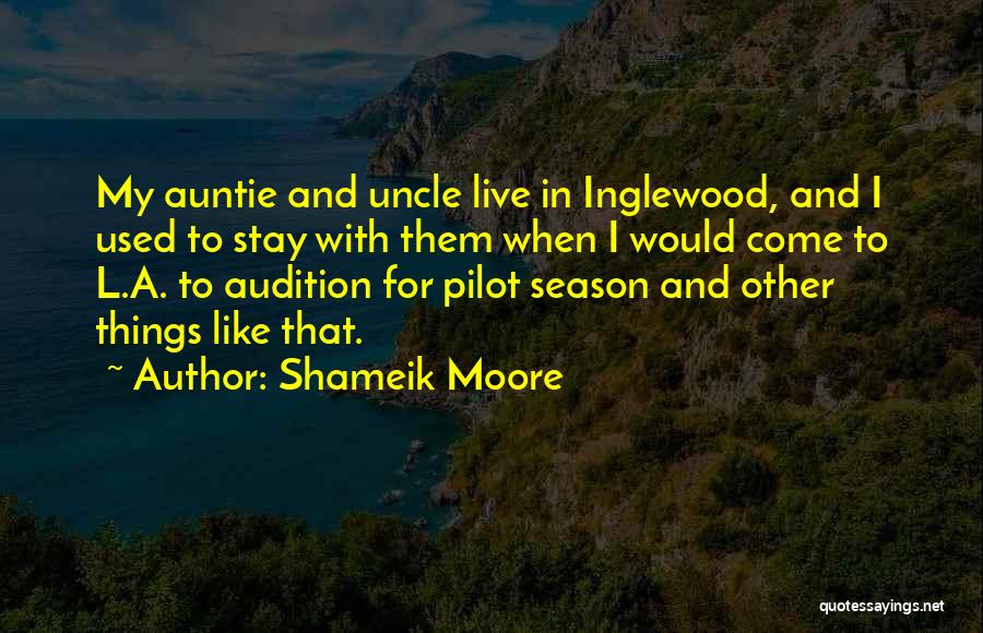 Shameik Moore Quotes: My Auntie And Uncle Live In Inglewood, And I Used To Stay With Them When I Would Come To L.a.