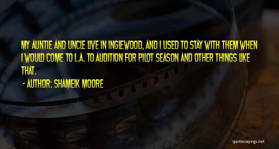 Shameik Moore Quotes: My Auntie And Uncle Live In Inglewood, And I Used To Stay With Them When I Would Come To L.a.