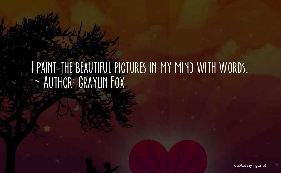 Graylin Fox Quotes: I Paint The Beautiful Pictures In My Mind With Words.