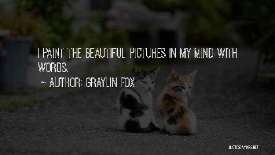 Graylin Fox Quotes: I Paint The Beautiful Pictures In My Mind With Words.