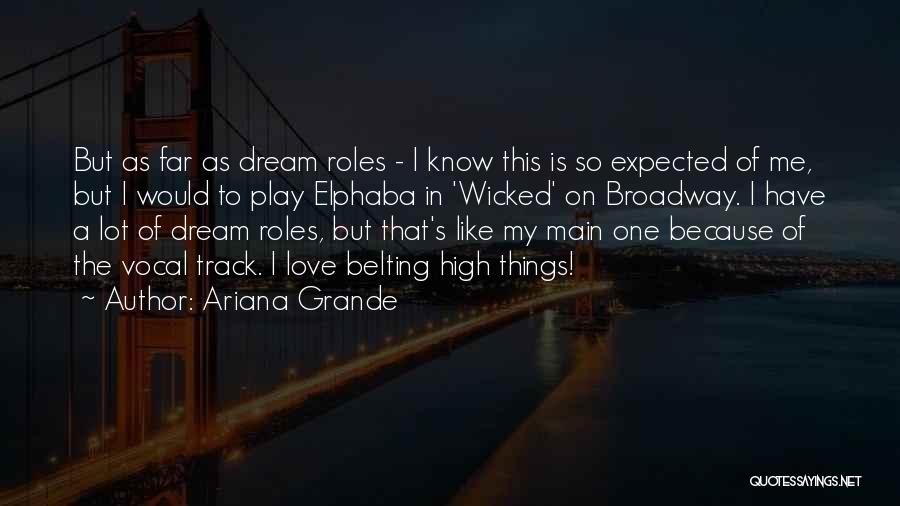 Ariana Grande Quotes: But As Far As Dream Roles - I Know This Is So Expected Of Me, But I Would To Play