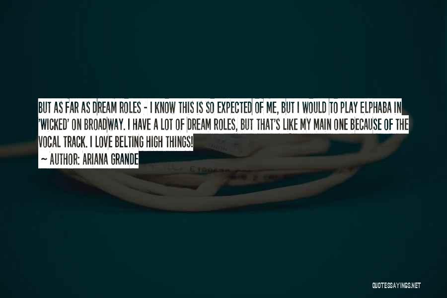 Ariana Grande Quotes: But As Far As Dream Roles - I Know This Is So Expected Of Me, But I Would To Play