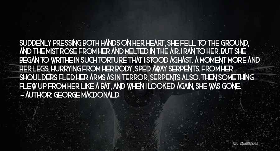 George MacDonald Quotes: Suddenly Pressing Both Hands On Her Heart, She Fell To The Ground, And The Mist Rose From Her And Melted