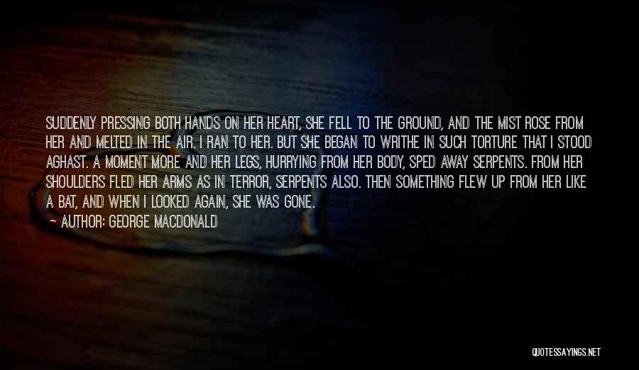 George MacDonald Quotes: Suddenly Pressing Both Hands On Her Heart, She Fell To The Ground, And The Mist Rose From Her And Melted