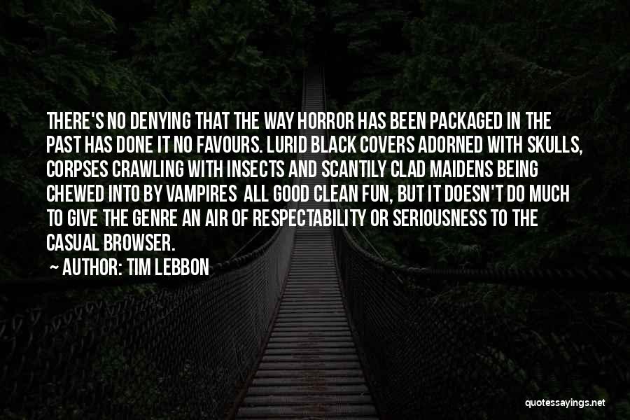 Tim Lebbon Quotes: There's No Denying That The Way Horror Has Been Packaged In The Past Has Done It No Favours. Lurid Black