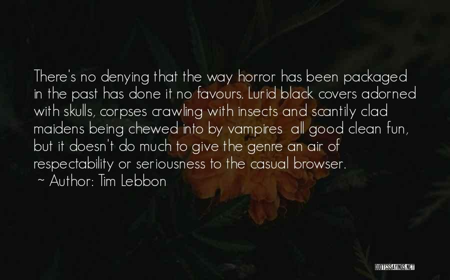 Tim Lebbon Quotes: There's No Denying That The Way Horror Has Been Packaged In The Past Has Done It No Favours. Lurid Black