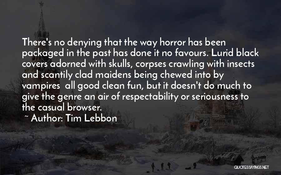 Tim Lebbon Quotes: There's No Denying That The Way Horror Has Been Packaged In The Past Has Done It No Favours. Lurid Black