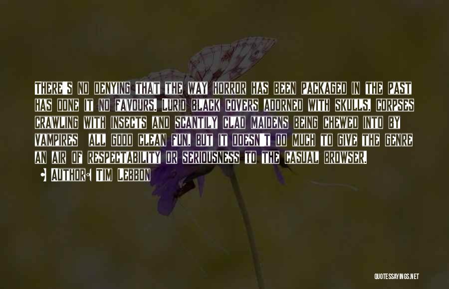 Tim Lebbon Quotes: There's No Denying That The Way Horror Has Been Packaged In The Past Has Done It No Favours. Lurid Black